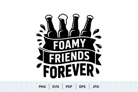 Foamy Friends Forever Beer SVG Graphics & Illustrations